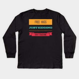 Free Hugs Just Kidding Don't Touch me Kids Long Sleeve T-Shirt